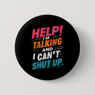 Help I'm Talking And I Can't Shut Up  2 Inch Round Button