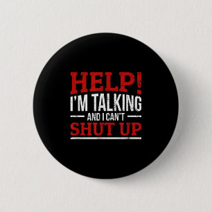 Help I'm Talking And I Can't Shut Up  2 Inch Round Button