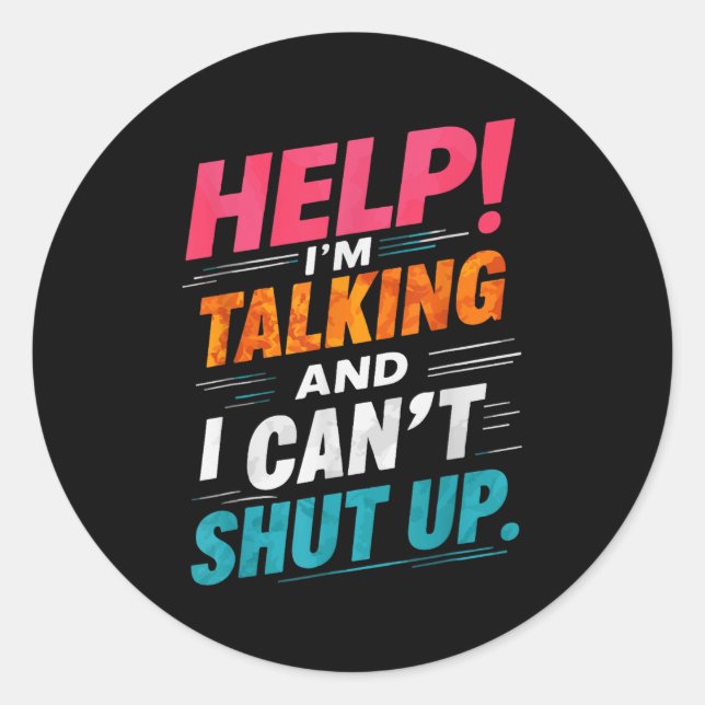 Help I'm Talking And I Can't Shut Up  Classic Round Sticker (Front)
