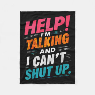 Help I'm Talking And I Can't Shut Up  Fleece Blanket