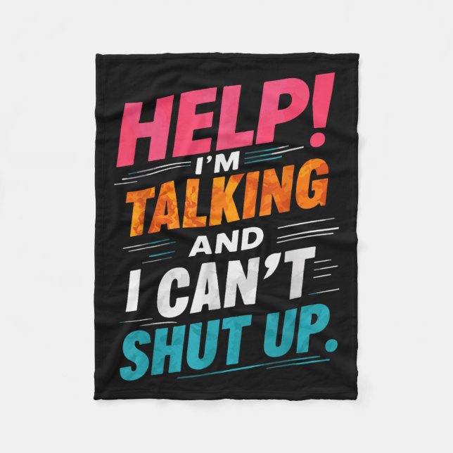 Help I'm Talking And I Can't Shut Up  Fleece Blanket (Front)