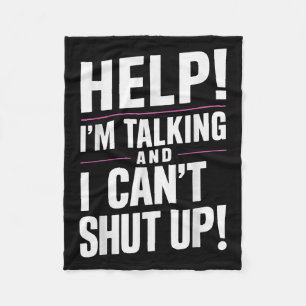 Help I'm Talking And I Can't Shut Up  Fleece Blanket