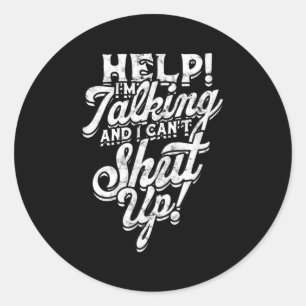 Help! I'm Talking And I Can't Shut Up! - Help And  Classic Round Sticker