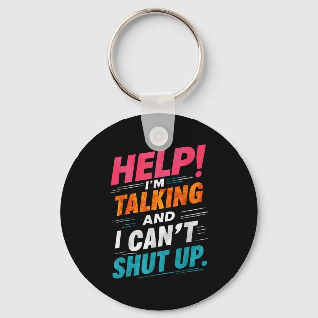 Help I'm Talking And I Can't Shut Up  Keychain (Front)