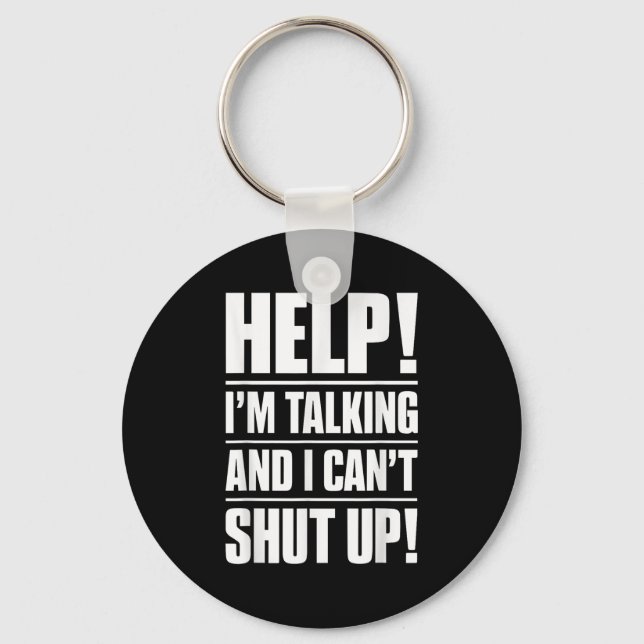 Help I'm Talking And I Can't Shut Up  Keychain (Front)