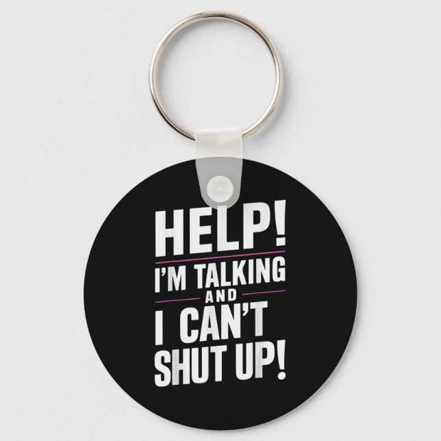Help I'm Talking And I Can't Shut Up  Keychain (Front)