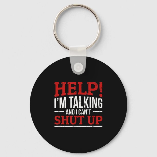 Help I'm Talking And I Can't Shut Up  Keychain (Front)