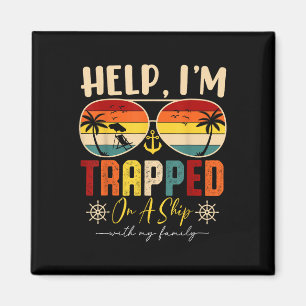 Help Im Trapped On A Ship With My Family Cruise Tr Magnet