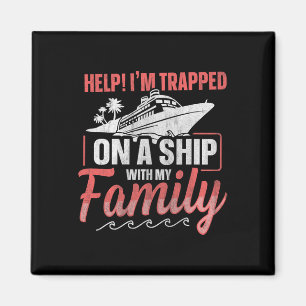 Help! I'm Trapped On A Ship With My Family Family Magnet