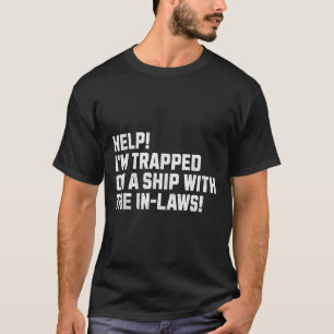 Help! I'm Trapped On A Ship With The In-laws! Crui T-Shirt
