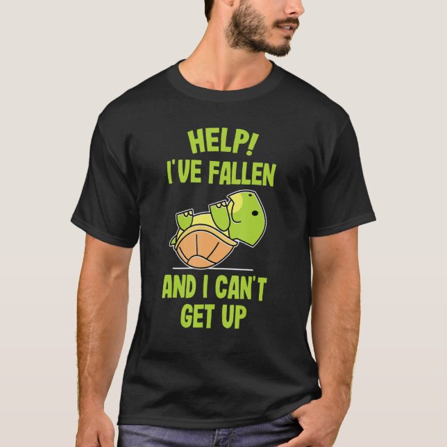 Help I've Fallen and I Can't Get up   Turtle   T-Shirt (Front)