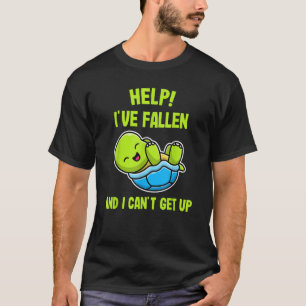 Help I've Fallen and I Can't Get up Turtle T-Shirt