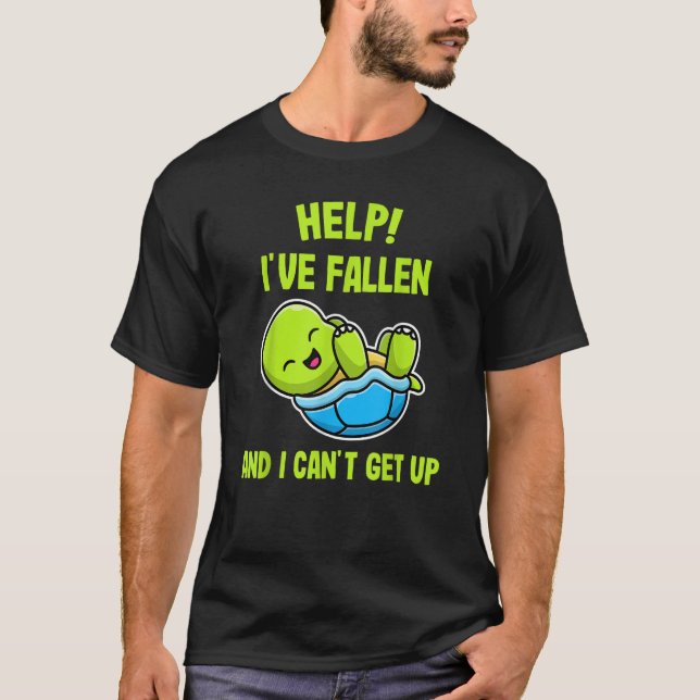 Help I've Fallen and I Can't Get up  Turtle T-Shirt (Front)