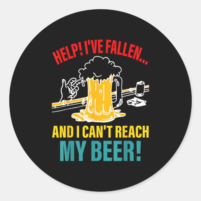 Help I've Fallen And I Can't Reach My Beer Funny Q Classic Round Sticker (Front)