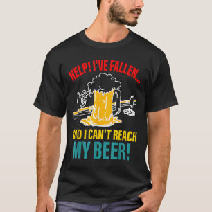 Help I've Fallen And I Can't Reach My Beer Funny Q T-Shirt