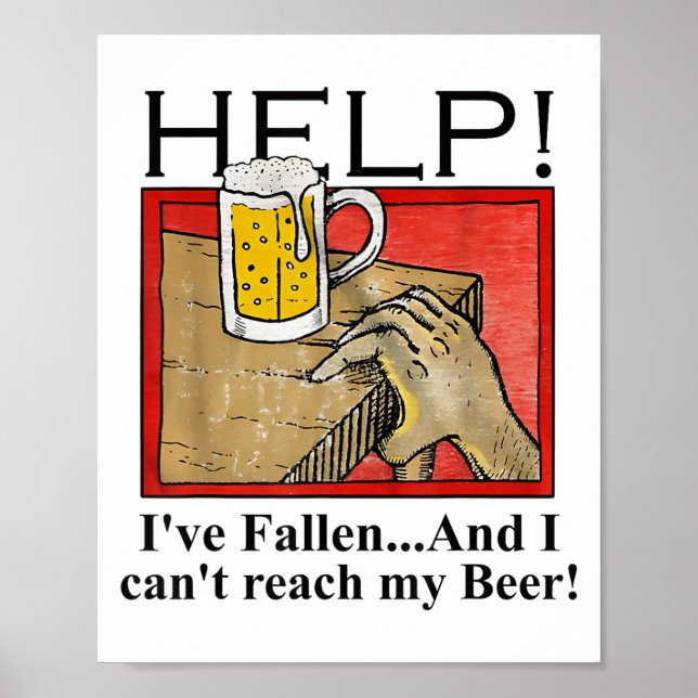 Help I've Fallen And I Can't Reach My Beer  Poster (Front)