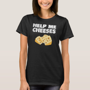 HELP ME CHEESES cute dumb   T-Shirt