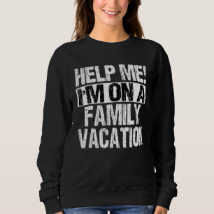 Help Me I'm On A Family Beach Summer Vacation Fami Sweatshirt