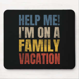 Help Me I'm On A Family Vacation 2 Mouse Pad