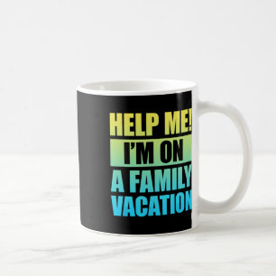 Help Me I'm On A Family Vacation 3 Coffee Mug