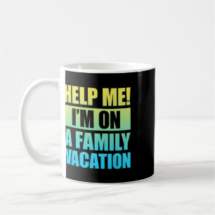 Help Me I'm On A Family Vacation 3 Coffee Mug