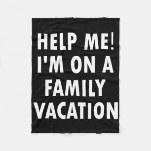 Help Me I'm On A Family Vacation Funny Sarcastic Fleece Blanket