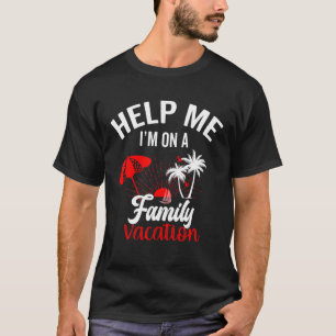 Help Me I'm On A Family Vacation Sunset Beach Yart T-Shirt