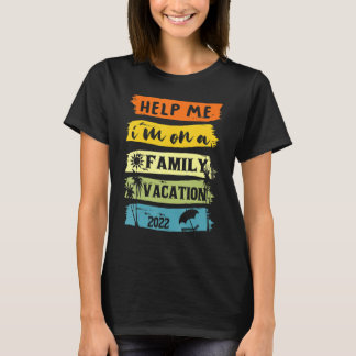 Help Me I'm On A Family Vacation T-Shirt