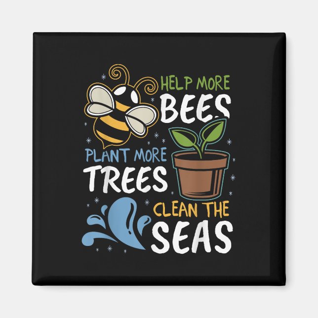 Help More Bees Plant More Trees Clean Seas Earth D Magnet (Front)