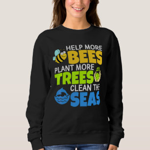 Help More Bees Plant More Trees Clean The Seas Ear Sweatshirt
