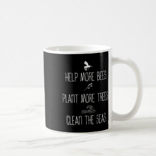 Help More Bees Plant More Trees Clean The Seas Nat Coffee Mug