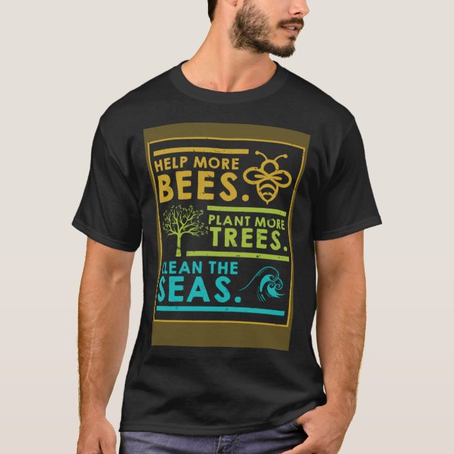 Help More Bees Plant More Trees Clean The Seas Nat T-Shirt (Front)