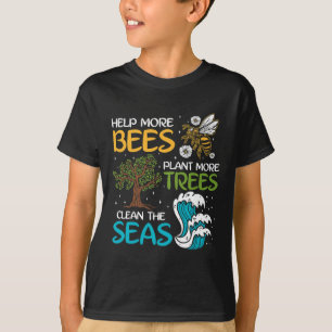 Help More Bees Plant More Trees Clean The Seas T-Shirt