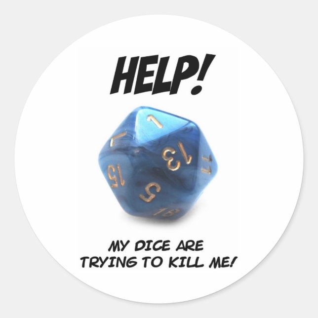 Help! My dice are trying to kill me! Classic Round Sticker (Front)