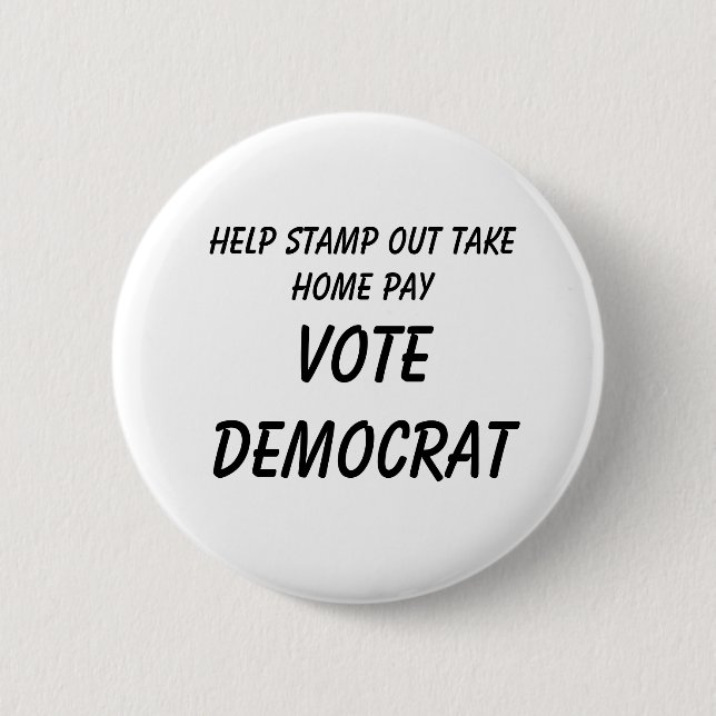 Help Stamp Out Take Home Pay          , VOTE DE... 2 Inch Round Button (Front)