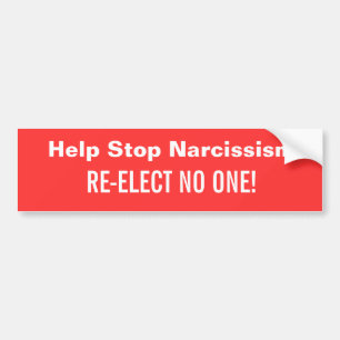 Help Stop Narcissism. , RE-ELECT NO ONE! Bumper Sticker