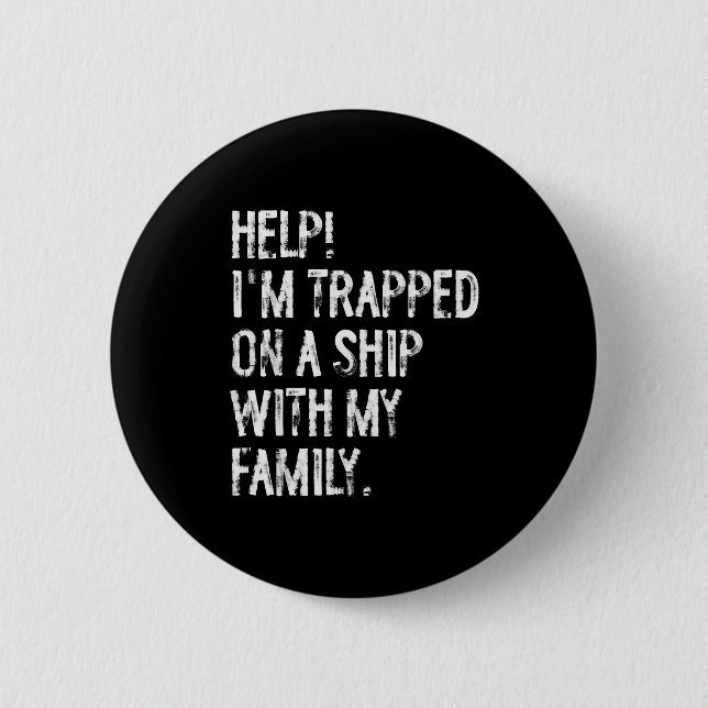 Help Trapped On A Ship With My Family Cruise Funny 2 Inch Round Button (Front)