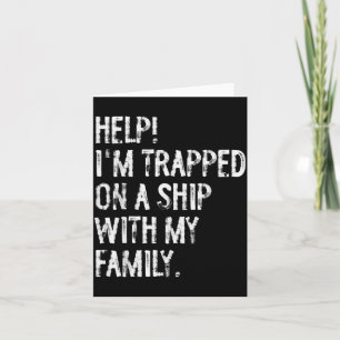 Help Trapped On A Ship With My Family Cruise Funny Card