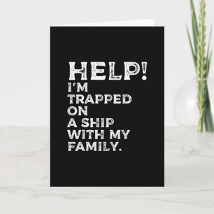 Help Trapped On A Ship With My Family Cruise Funny Card