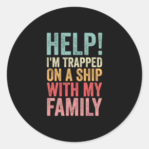 Help Trapped On A Ship With My Family Cruise Funny Classic Round Sticker