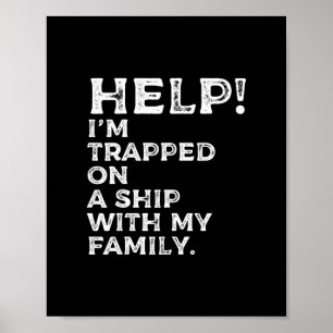 Help Trapped On A Ship With My Family Cruise Funny Poster