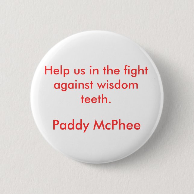 Help us in the fight against wisdom teeth., Pad... 2 Inch Round Button (Front)