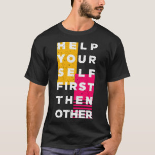 Help your self first then other T-Shirt