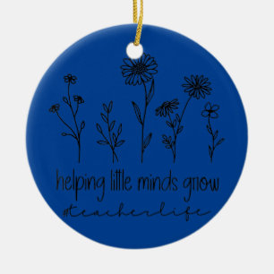 Helping Little Minds Grow Teacher Life  Ceramic Ornament