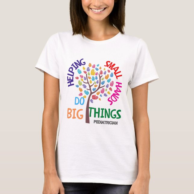 Helping Small Hands Do Big Things - Pediatrician G T-Shirt (Front)