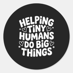 Helping tiny human do big things funny saying quot classic round sticker