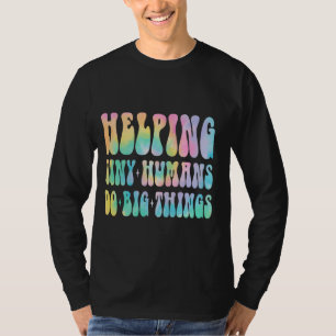 Helping Tiny Humans Do Big Things Teacher T-Shirt