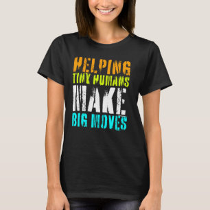 Helping Tiny Humans Make Big Moves Therapist Pedia T-Shirt