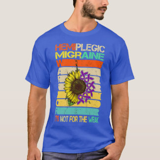 Hemiplegic Migraine Its Not For The Weak Warrior 1 T-Shirt