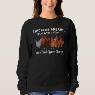 Hen Humour Chickens Are Like Potato Chips Chicken Sweatshirt